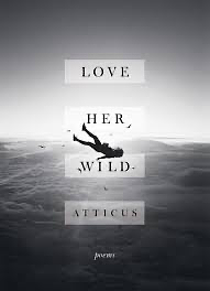 Love Her Wild: Poems by Atticus