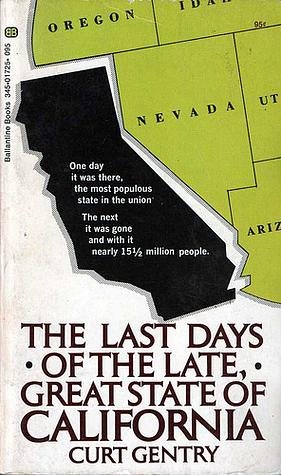 Last Days of the Late, Great State of California by Curt Gentry