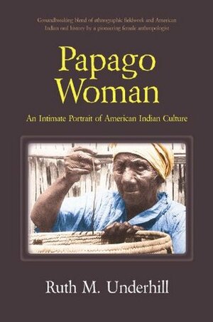 Papago Woman by Ruth M. Underhill