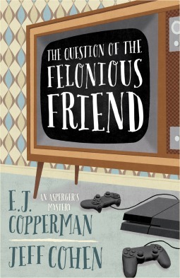 The Question of the Felonious Friend by E.J. Copperman, Jeff Cohen