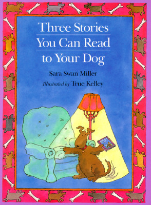 Three Stories You Can Read to Your Dog by Sara Swan Miller