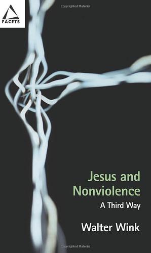 Jesus and Nonviolence: A Third Way (Facets) by Walter Wink (1-Apr-2003) Paperback by Walter Wink, Walter Wink