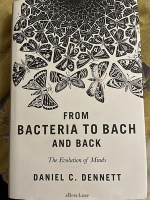 From Bacteria to Bach and Back: The Evolution of Minds by Daniel Clement Dennett