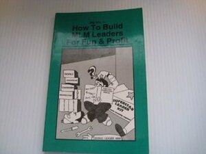 How to Build MLM Leaders for Fun & Profit by Tom Schreiter, Tom Shreiter