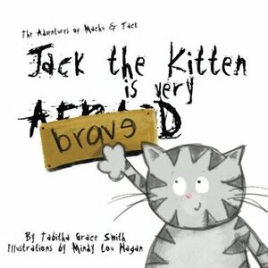 Jack the Kitten is Very Brave by Mindy Lou Hagan, Tabitha Grace Smith