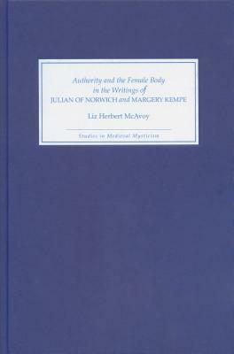 Authority and the Female Body in the Writings of Julian of Norwich and Margery Kempe by Liz Herbert McAvoy