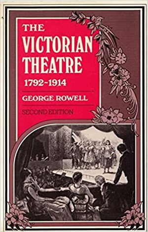 The Victorian Theatre 1792-1914 by George Rowell