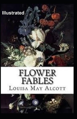 Flower Fables Illustrated by Louisa May Alcott