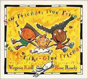 New Friends, True Friends, Stuck-Like-Glue Friends by Virginia L. Kroll