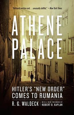 Athene Palace: Hitler's New Order Comes to Rumania by R.G. Waldeck, R.G. Waldeck