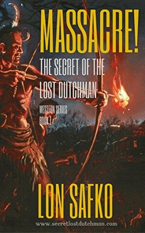 Massacre!: (Western Novel With Free Downloadable Content) (The Secret of the Lost Dutchman Country and Western Cowboy Series Book 1) by Jeff Breland, Lon Safko