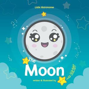 Little Astronomer: The Moon by Julia Stilchen