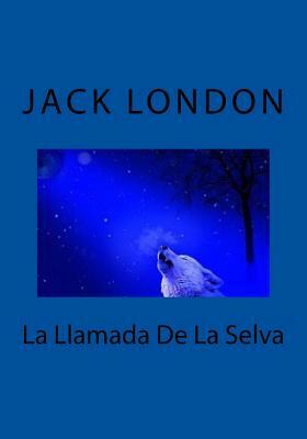 La Llamada De La Selva by Jack London