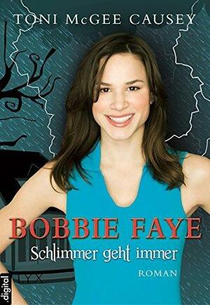 Bobbie Faye: Schlimmer geht immer by Isabell Bauer, Toni McGee Causey
