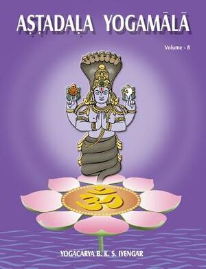 Astadala Yogamala (Collected Works) Volume 8 by B.K.S. Iyengar