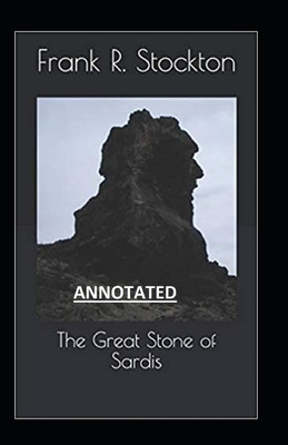 The Great Stone of Sardis annotated by Frank R. Stockton