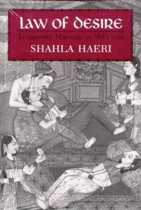 Law of Desire: Temporary Marriage in Shi'i Iran by Shahla Haeri