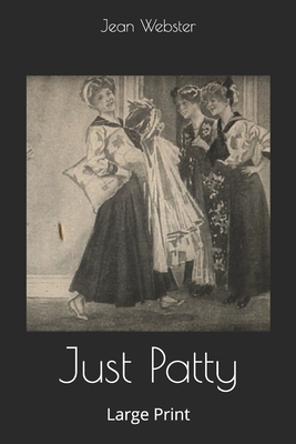 Just Patty: Large Print by Jean Webster