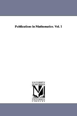 Publications in Mathematics. Vol. 1 by Of California University of California, University of California