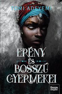 Erény és bosszú gyermekei by Tomi Adeyemi