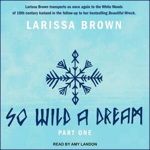So Wild a Dream by Larissa Brown