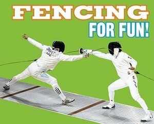 Fencing for Fun! by Laurel Schiller, Frances J. Bonacci, Suzanne Slade