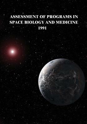 Assessment of Programs in Space Biology and Medicine, 1991 by National Aeronautics and Administration