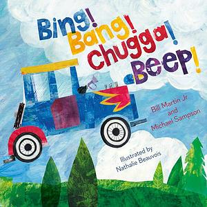 Bing! Bang! Chugga! Beep! by Bill Martin Jr., Michael Sampson