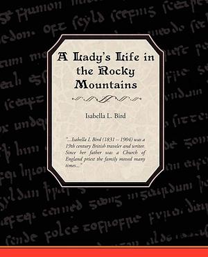 A Ladies Life in the Rocky Mountains by Isabella Bird, Isabella Bird