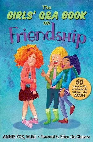 The Girls' Q&amp;a Book on Friendship: 50 Ways to Fix a Friendship Without the DRAMA by Annie Fox, Annie Fox M Ed