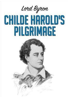 Childe Harold's Pilgrimage by George Gordon Byron