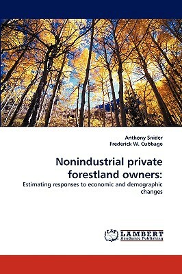 Nonindustrial Private Forestland Owners by Anthony Snider, Frederick W. Cubbage