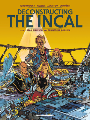 Deconstructing the Incal by José Landrönn, Christophe Quillien, Zoran Janjetov, Jean Annestay, Alejandro Jodorowsky, Mœbius