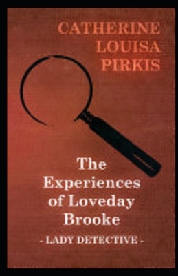 The Experiences of Loveday Brooke, Lady Detective Illustrated by Catherine Louisa Pirkis