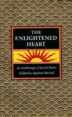 Enlightened Heart, T: An Anthology of Sacred Poetry by Stephen Mitchell
