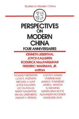 Perspectives on Modern China: Four Anniversaries: Four Anniversaries by Joyce Kallgren, Kenneth Lieberthal, Roderick Macfarquhar