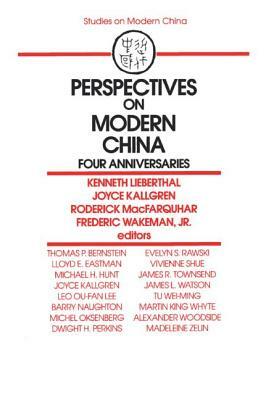 Perspectives on Modern China: Four Anniversaries: Four Anniversaries by Kenneth Lieberthal, Roderick Macfarquhar, Joyce Kallgren