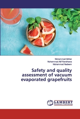 Safety and quality assessment of vacuum evaporated grapefruits by Muhammad Nadeem, Muhammad Atif Randhawa, Muhammad Akhtar