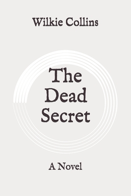The Dead Secret: A Novel: Original by Wilkie Collins