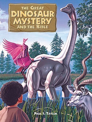 The Great Dinosaur Mystery and the Bible by Paul S. Taylor