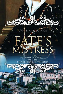 Fate's Mistress: Book Three of the Three Graces Trilogy by Laura Du Pre