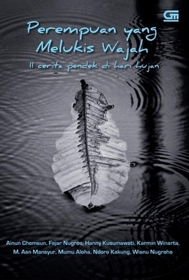 Perempuan yang Melukis Wajah by Ainun Chomsun, M. Aan Mansyur, Ndoro Kakung, Karmin Winarta, Wisnu Nugroho, Mumu Aloha, Fajar Nugros, Hanny Kusumawati