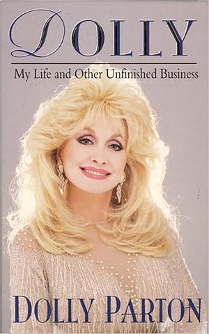 Dolly: My Life and Other Unfinished Business by Dolly Parton