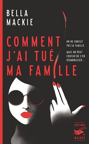 Comment j'ai tué ma famille by Bella Mackie
