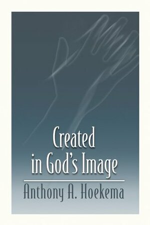 Created in God's Image by Anthony A. Hoekema