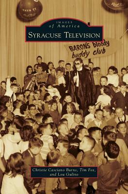 Syracuse Television by Tim Fox, Lou Gulino, Christie Casciano Burns