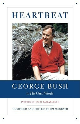 Heartbeat: George Bush in His Own Words by Jim McGrath