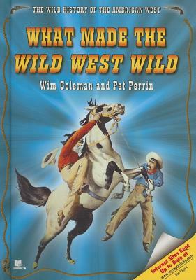 What Made the Wild West Wild by Wim Coleman, Pat Perrin