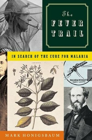 The Fever Trail: In Search of the Cure for Malaria by Mark Honigsbaum