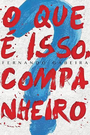 O que é isso, companheiro? by Fernando Gabeira